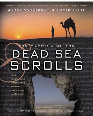 The Meaning of the Dead Sea Scrolls: Their Significance for Understanding the Bible, Judaism, Jesus, and Christianity - VanderKam, James, and Flint, Peter