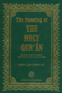 The Meaning of the Holy Quraan: Explanatory English Translation