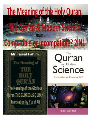 The Meaning of the Holy Quran, The Qur'an & Modern Science: Compatible or Incompatible? 2IN1 - Naik, Zakir, Dr., and Fahim, MR Faisal, and Ali, Abdullah Yusuf