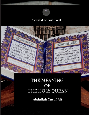 The Meaning of the Holy Quran - Yusuf Ali, Abdullah, and Lei, Sabrina (Revised by)
