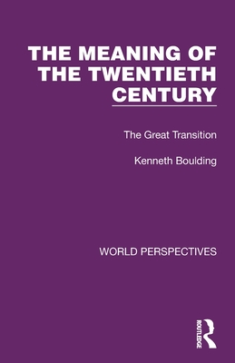 The Meaning of the Twentieth Century: The Great Transition - Boulding, Kenneth