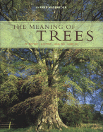 The Meaning of Trees: Botany - History - Healing - Love