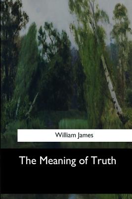 The Meaning of Truth - James, William, Dr.