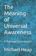 The Meaning of Universal Awareness: A Rational Foundation