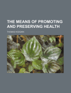 The Means of Promoting and Preserving Health