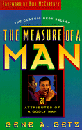 The Measure of a Man: 20 Attributes of a Godly Man - Getz, Gene A, Dr.
