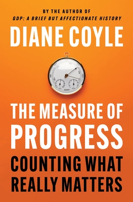 The Measure of Progress: Counting What Really Matters - Coyle, Diane