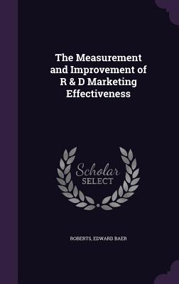 The Measurement and Improvement of R & D Marketing Effectiveness - Roberts, Edward Baer