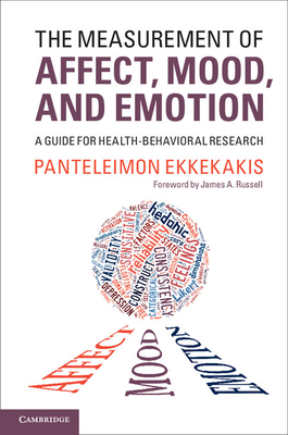 The Measurement of Affect, Mood, and Emotion: A Guide for Health-Behavioral Research - Ekkekakis, Panteleimon, and Russell, James A. (Foreword by)