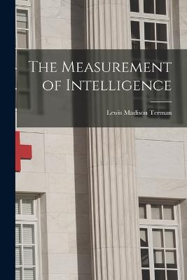 The Measurement of Intelligence - Terman, Lewis Madison
