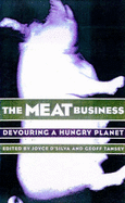 The Meat Business: Devouring a Hungry Planet - D'Silva, Joyce (Editor), and Tansey, Geoff (Editor), and D'Sylva, Joyce (Editor)