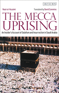 The Mecca Uprising: An Insider's Account of Salafism and Insurrection in Saudi Arabia