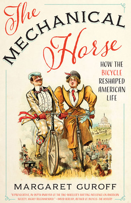 The Mechanical Horse: How the Bicycle Reshaped American Life - Guroff, Margaret