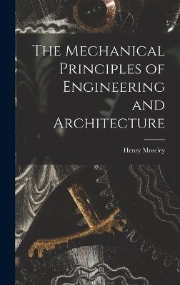 The Mechanical Principles of Engineering and Architecture - Moseley, Henry