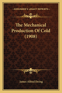 The Mechanical Production Of Cold (1908)