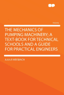 The Mechanics of Pumping Machinery; A Text-Book for Technical Schools and a Guide for Practical Engineers
