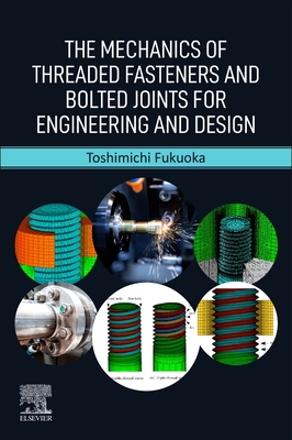 The Mechanics of Threaded Fasteners and Bolted Joints for Engineering and Design - Fukuoka, Toshimichi