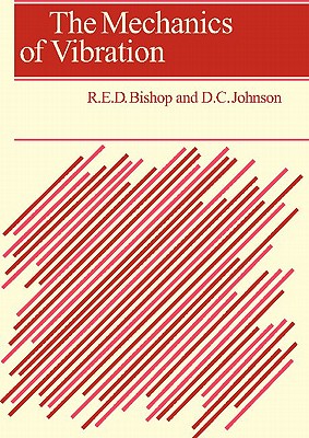 The Mechanics of Vibration - Bishop, R. E. D., and Johnson, D. C.