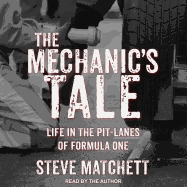 The Mechanic's Tale: Life in the Pit-Lanes of Formula One