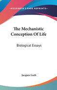 The Mechanistic Conception Of Life: Biological Essays