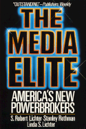 The Media Elite: America's New Power Brokers - Lichter, S Robert, Professor, and Rothman, Stanley, Professor, and Lichter, Linda S