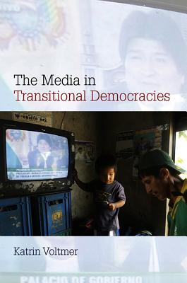 The Media in Transitional Democracies - Voltmer, Katrin