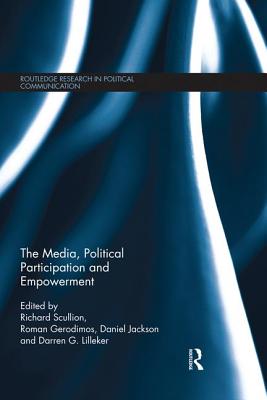 The Media, Political Participation and Empowerment - Scullion, Richard (Editor), and Gerodimos, Roman (Editor), and Jackson, Daniel (Editor)