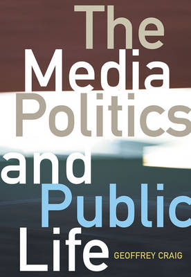 The Media, Politics and Public Life - Craig, Geoffrey