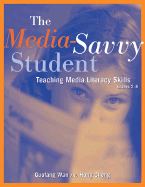 The Media-Savvy Student: Teaching Media Literacy Skills--Grades 2-6