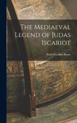 The Mediaeval Legend of Judas Iscariot - Baum, Paull Franklin