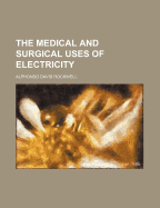 The Medical and Surgical Uses of Electricity