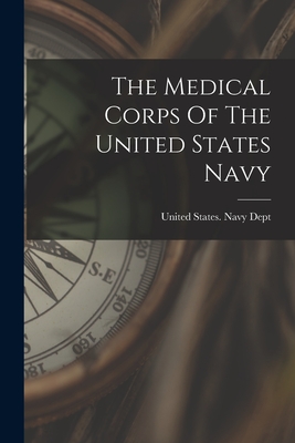 The Medical Corps Of The United States Navy - United States Navy Dept (Creator)