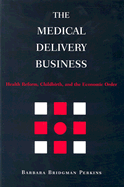 The Medical Delivery Business: Health Reform, Childbirth, and the Economic Order
