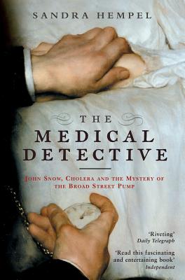 The Medical Detective: John Snow, Cholera And The Mystery Of The Broad Street Pump - Hempel, Sandra