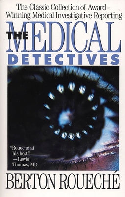 The Medical Detectives: The Classic Collection of Award-Winning Medical Investigative Reporting - Roueche, Berton