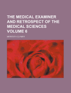 The Medical Examiner and Retrospect of the Medical Sciences Volume 6