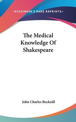 The Medical Knowledge Of Shakespeare - Bucknill, John Charles