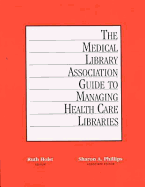 The Medical Library Association Guide to Managing Health Care Libraries