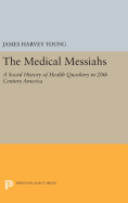 The Medical Messiahs: A Social History of Health Quackery in 20th Century America