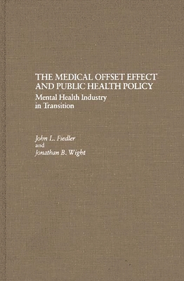 The Medical Offset Effect and Public Health Policy: Mental Health Industry in Transition - Fiedler, John L, and Wight, Jonathan B, and Wight, Johathan