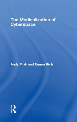 The Medicalization of Cyberspace - Miah, Andy, and Rich, Emma