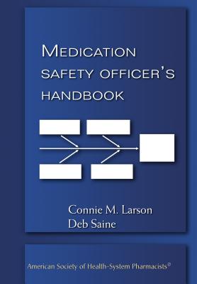 The Medication Safety Officer's Handbook - Larson, Connie M, Pharmd, and Saine, Deb