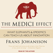 The Medici Effect: What Elephants and Epidemics Can Teach Us about Innovation