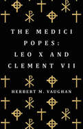 The Medici Popes: (leo X and Clement VII.)