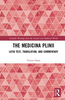 The Medicina Plinii: Latin Text, Translation, and Commentary - Hunt, Yvette