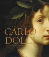 The Medici's Painter: Carlo Dolci and Seventeenth-Century Florence
