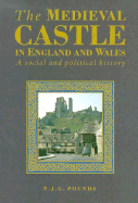 The Medieval Castle in England and Wales: A Political and Social History - Pounds, Norman J G