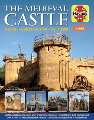 The Medieval Castle Manual: Design - Construction - Daily Life - Phillips, Charles, Dr.