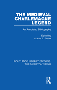 The Medieval Charlemagne Legend: An Annotated Bibliography