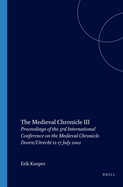 The Medieval Chronicle III: Proceedings of the 3rd International Conference on the Medieval Chronicle. Doorn/Utrecht 12-17 July 2002